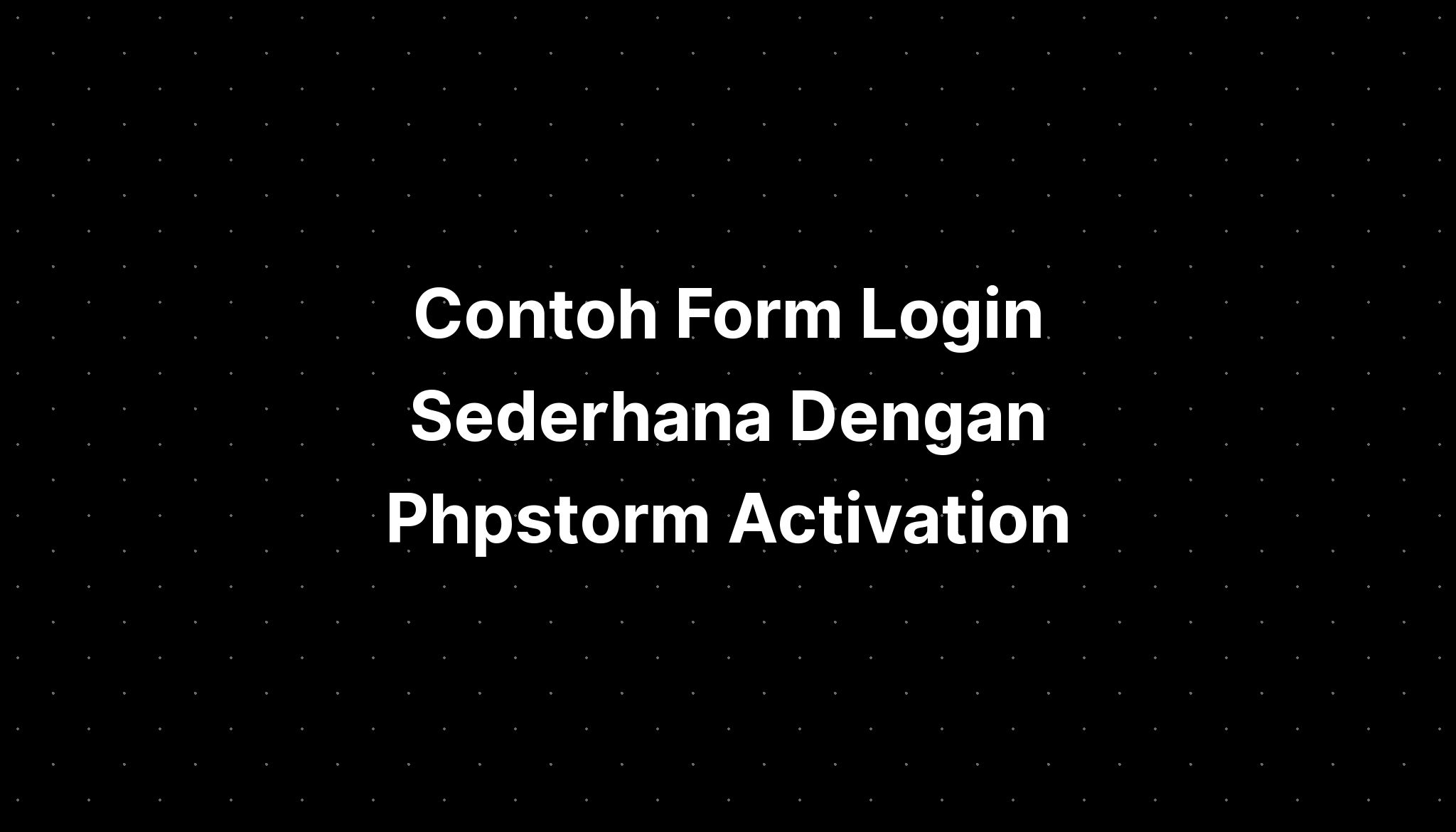 Contoh Form Login Sederhana Dengan Phpstorm Activation Github Imagesee 0701